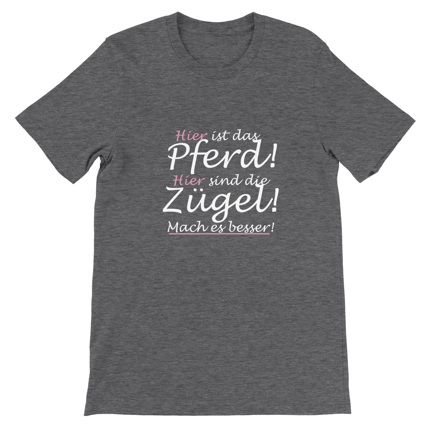 Hier sind die Zügel - Unisex Pferde T-Shirt