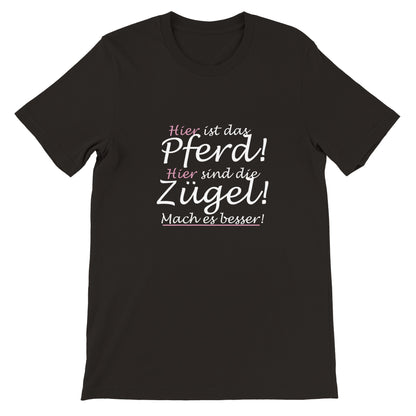 Hier sind die Zügel - Unisex Pferde T-Shirt
