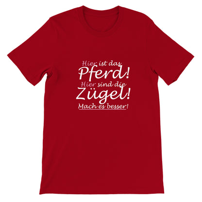 Hier sind die Zügel - Unisex Pferde T-Shirt