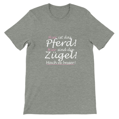 Hier sind die Zügel - Unisex Pferde T-Shirt